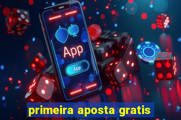 primeira aposta gratis