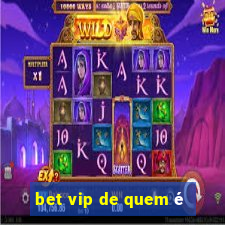 bet vip de quem é