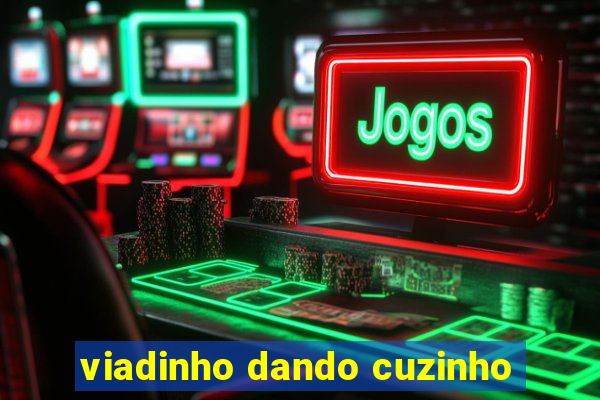 viadinho dando cuzinho