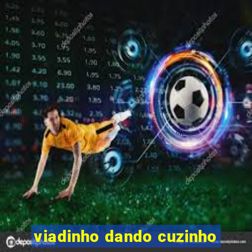 viadinho dando cuzinho