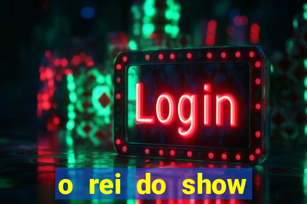 o rei do show filme completo dublado topflix