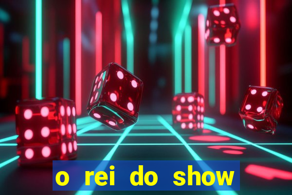 o rei do show filme completo dublado topflix