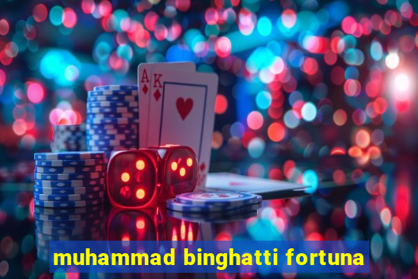 muhammad binghatti fortuna