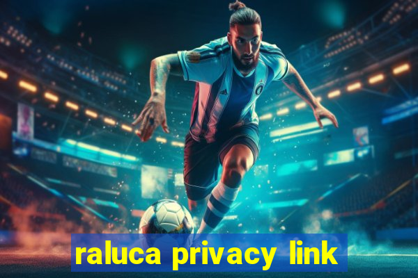 raluca privacy link