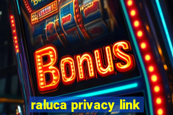 raluca privacy link