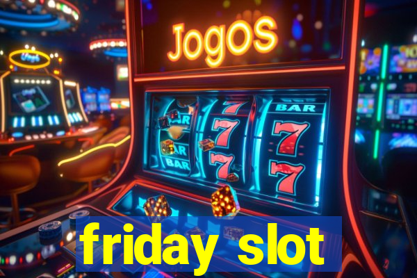 friday slot