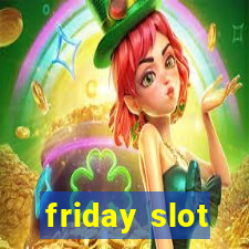 friday slot