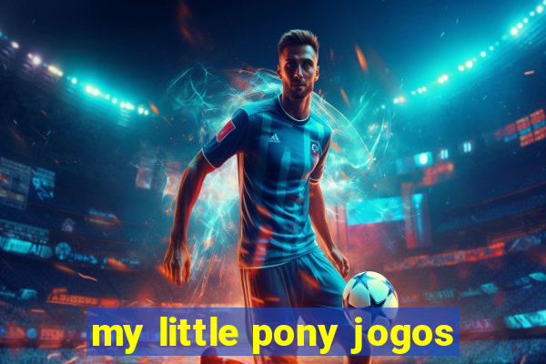 my little pony jogos