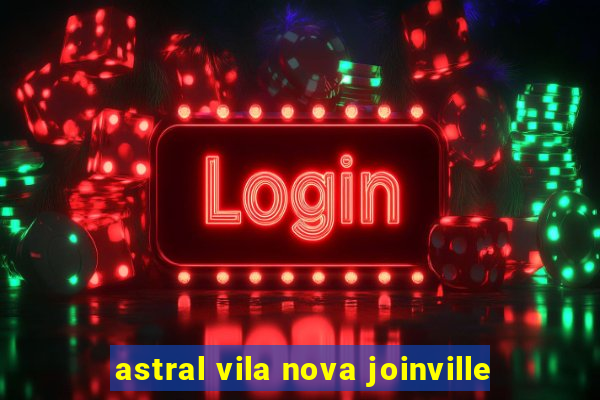 astral vila nova joinville