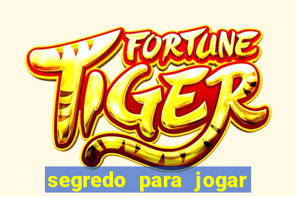 segredo para jogar no tigre