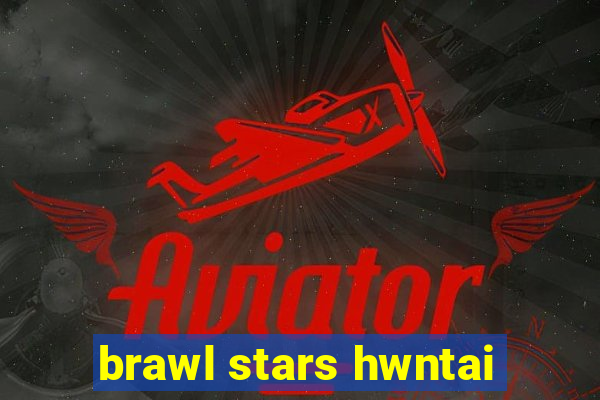 brawl stars hwntai