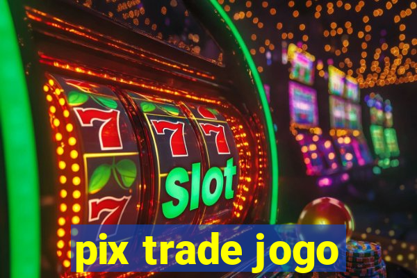 pix trade jogo