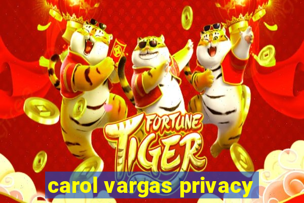 carol vargas privacy