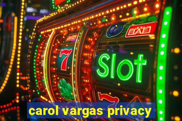 carol vargas privacy