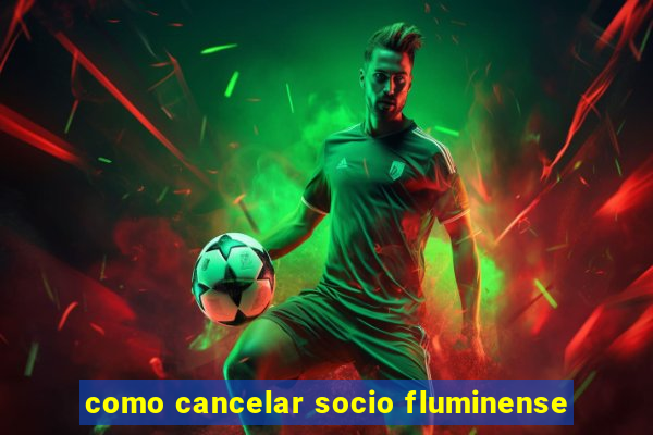 como cancelar socio fluminense