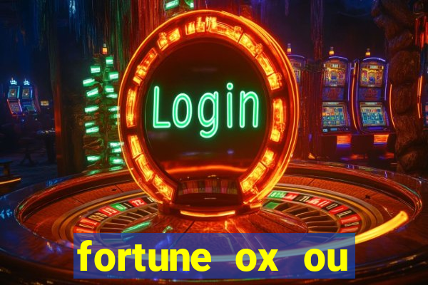 fortune ox ou fortune tiger