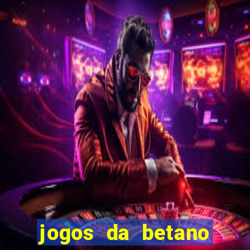 jogos da betano para ganhar dinheiro