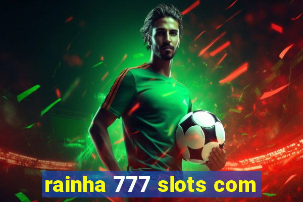 rainha 777 slots com