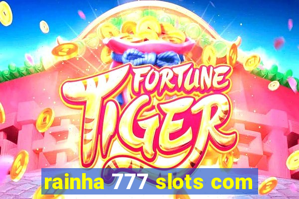 rainha 777 slots com