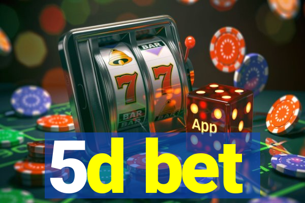 5d bet