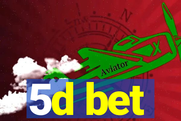 5d bet