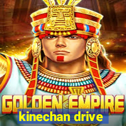 kinechan drive