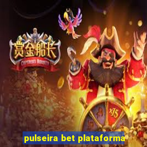 pulseira bet plataforma