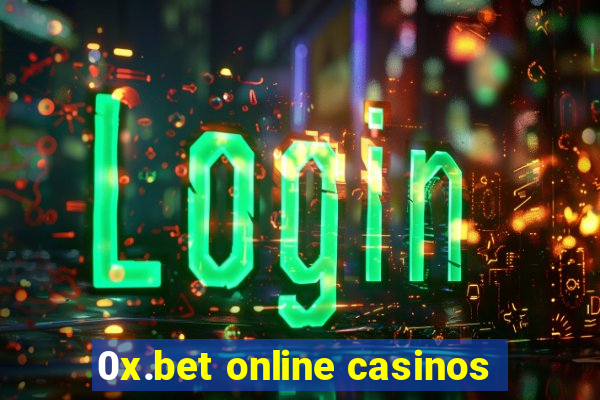 0x.bet online casinos