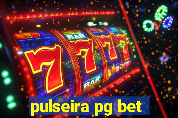 pulseira pg bet