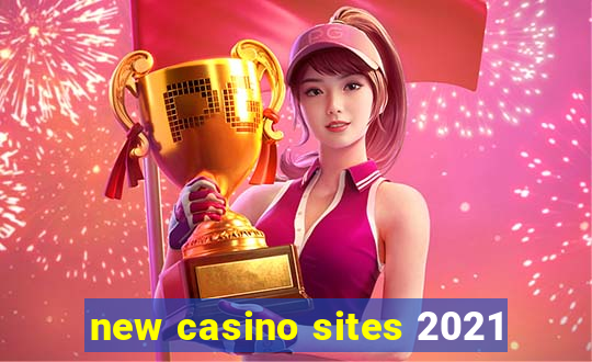 new casino sites 2021