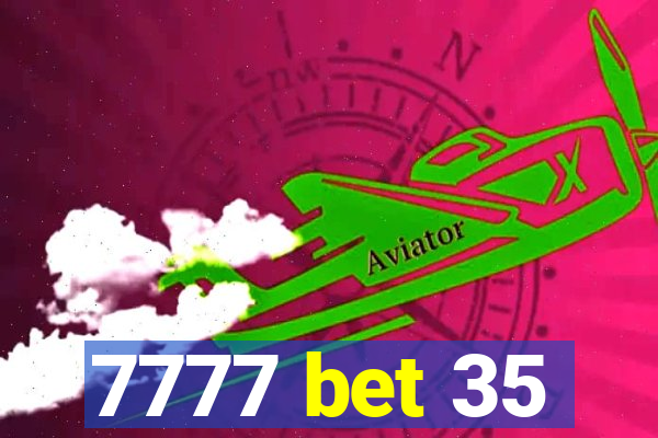 7777 bet 35