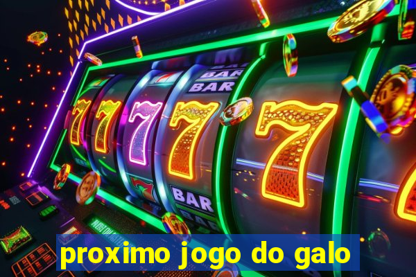 proximo jogo do galo