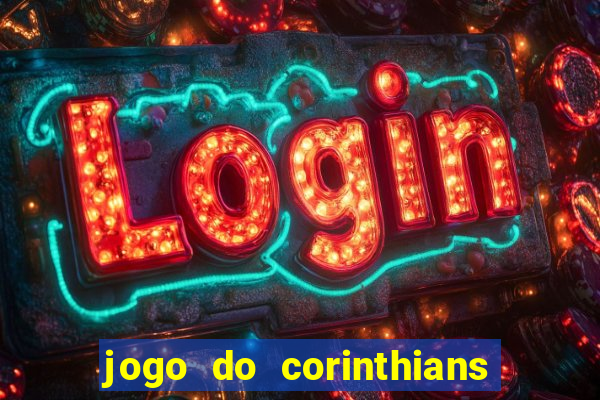 jogo do corinthians hoje passa na globo