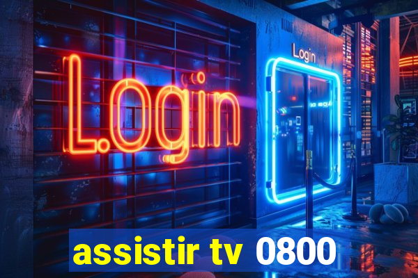 assistir tv 0800