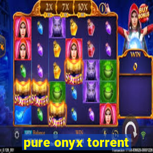 pure onyx torrent