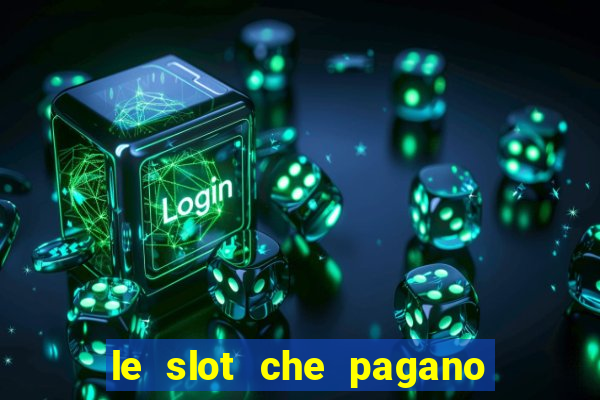 le slot che pagano di piu