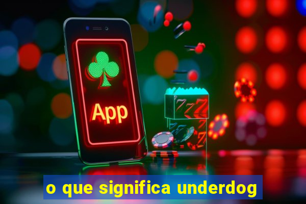 o que significa underdog