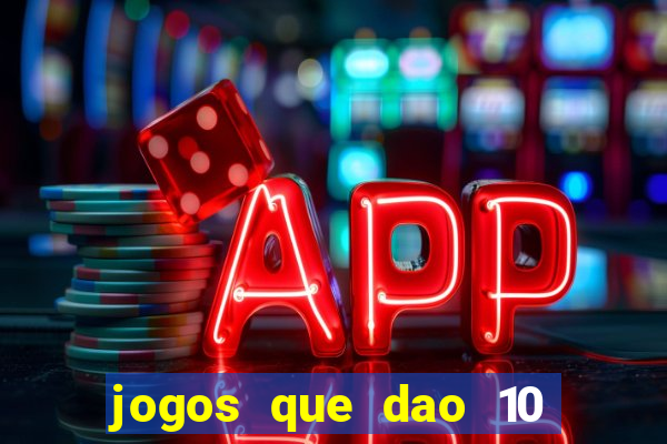 jogos que dao 10 reais ao se cadastrar