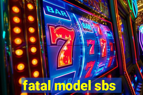 fatal model sbs