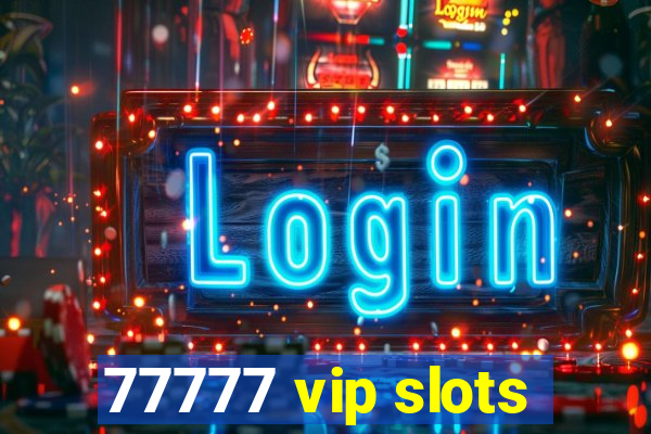 77777 vip slots