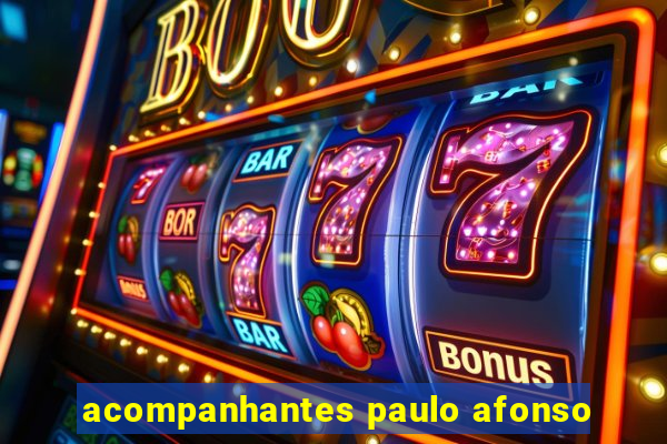 acompanhantes paulo afonso