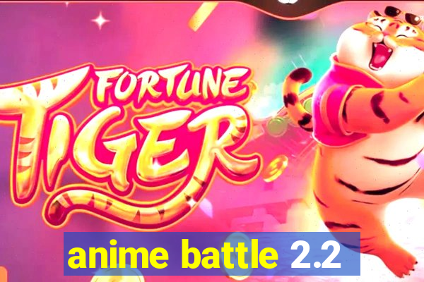 anime battle 2.2