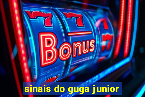 sinais do guga junior