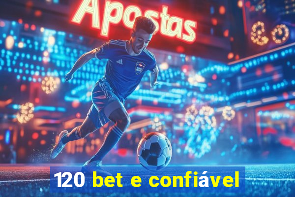 120 bet e confiável