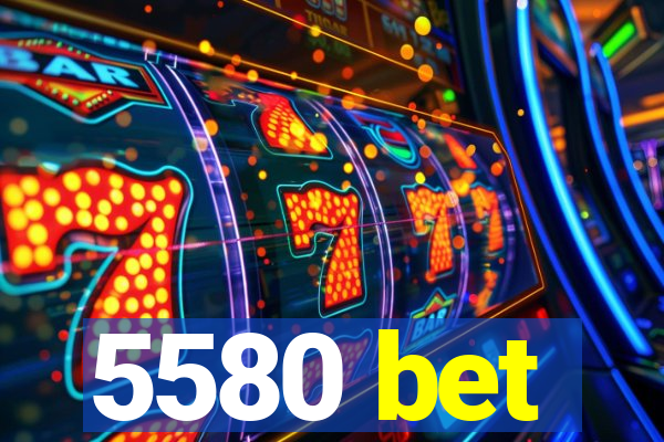 5580 bet