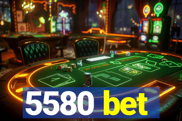 5580 bet