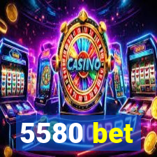 5580 bet