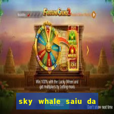 sky whale saiu da play store