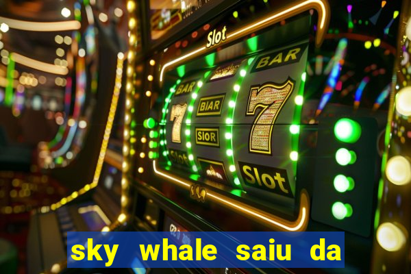 sky whale saiu da play store