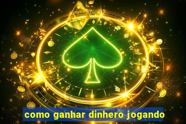 como ganhar dinhero jogando